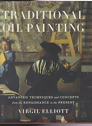 Traditional Oil Painting: Advanced Techniques and Concepts from the Renaissance to the Present