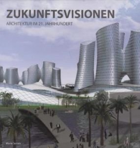 Zukunftsvisionen.Visions of the Future: Architektur im 21. Jahrhundert. Deutsch-Englisch- Französ...