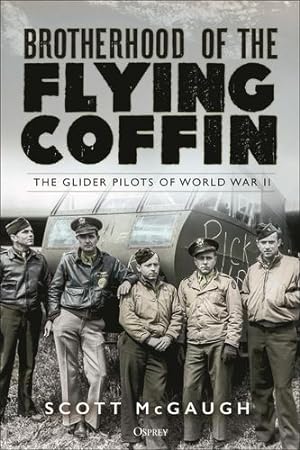 Immagine del venditore per The Brotherhood of the Flying Coffin: The Forgotten Glider Pilots of World War II by McGaugh, Scott [Hardcover ] venduto da booksXpress