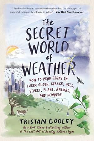 Seller image for The Secret World of Weather: How to Read Signs in Every Cloud, Breeze, Hill, Street, Plant, Animal, and Dewdrop (Natural Navigation) by Gooley, Tristan [Paperback ] for sale by booksXpress