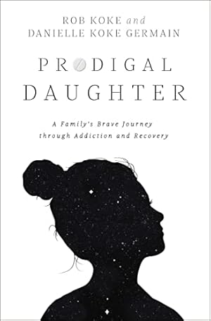 Imagen del vendedor de Prodigal Daughter: A Familys Brave Journey through Addiction and Recovery a la venta por Reliant Bookstore