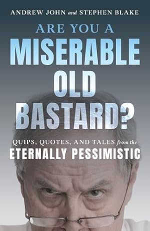 Image du vendeur pour Are You a Miserable Old Bastard?: Quips, Quotes, and Tales from the Eternally Pessimistic by John, Andrew, Blake, Stephen [Paperback ] mis en vente par booksXpress