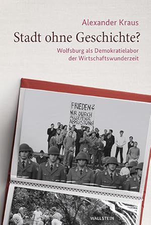 Stadt ohne Geschichte? Wolfsburg als Demokratielabor der Wirtschaftswunderzeit