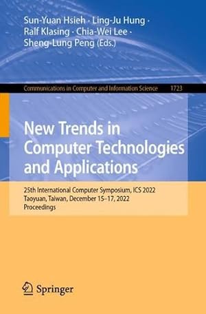 Imagen del vendedor de New Trends in Computer Technologies and Applications: 25th International Computer Symposium, ICS 2022, Taoyuan, Taiwan, December 15â  17, 2022, . in Computer and Information Science, 1723) [Paperback ] a la venta por booksXpress