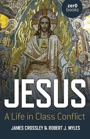 Bild des Verkufers fr Jesus: A Life in Class Conflict by Crossley, James, Myles, Robert J. [Paperback ] zum Verkauf von booksXpress