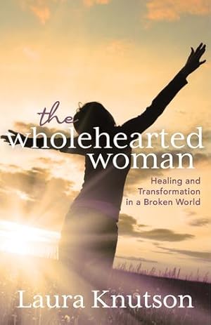 Seller image for The Wholehearted Woman: Healing and Transformation in a Broken World by Knutson, Laura [Paperback ] for sale by booksXpress