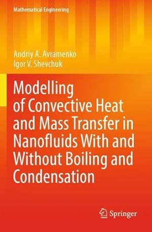 Imagen del vendedor de Modelling of Convective Heat and Mass Transfer in Nanofluids With and Without Boiling and Condensation (Mathematical Engineering) by Avramenko, Andriy A., Shevchuk, Igor V. [Paperback ] a la venta por booksXpress