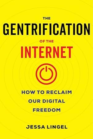 Immagine del venditore per The Gentrification of the Internet: How to Reclaim Our Digital Freedom by Lingel, Jessa [Paperback ] venduto da booksXpress