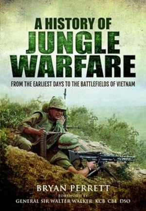 Seller image for A History of Jungle Warfare: From the Earliest Days to the Battlefields of Vietnam by Perrett, Bryan, Walker KCB CBE DSO, General Sir Walter [Paperback ] for sale by booksXpress