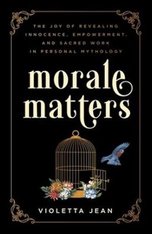 Seller image for Morale Matters: The Joy of Revealing Innocence, Empowerment, and Sacred Work in Personal Mythology by Jean, Violetta [Paperback ] for sale by booksXpress