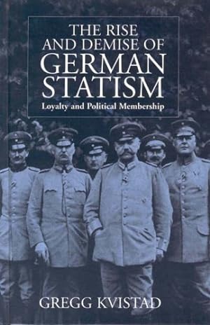 Seller image for The Rise and Demise of German Statism: Loyalty and Political Membership by Kvistad, Gregg [Hardcover ] for sale by booksXpress