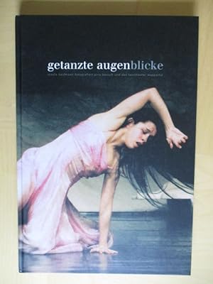 Getanzte Augenblicke. Ursula Kaufmann fotografiert Pina Bausch und das Tanztheater Wuppertal