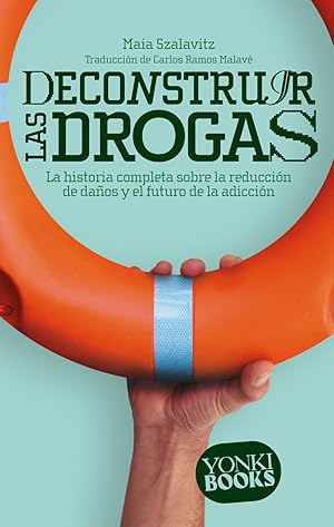 Seller image for Deconstruir las drogas la historia completa sobre la reduccion de daos y el futuro de la adiccion for sale by Imosver