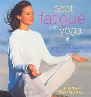 Bild des Verkufers fr Beat Fatigue with Yoga: The Simple Step-by-Step Way to Restore Energy zum Verkauf von WeBuyBooks