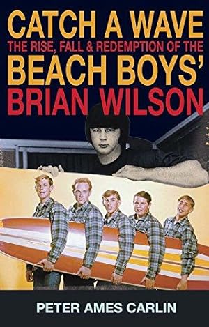 Seller image for Catch A Wave: The rise, fall and redemption of the Beach Boys' Brian Wilson for sale by WeBuyBooks