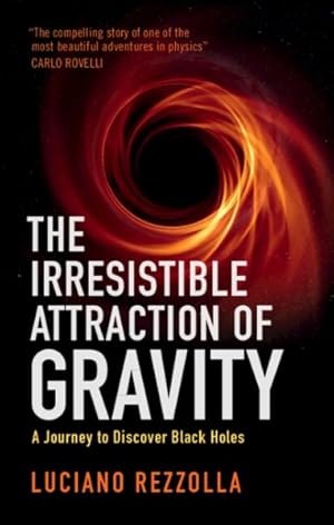 Imagen del vendedor de Irresistible Attraction of Gravity : A Journey to Discover Black Holes a la venta por GreatBookPrices