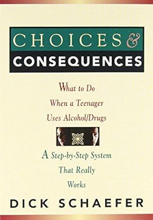 Imagen del vendedor de Choices and Consequences: What to Do When a Teenager Uses Alcohol/Drugs a la venta por WeBuyBooks