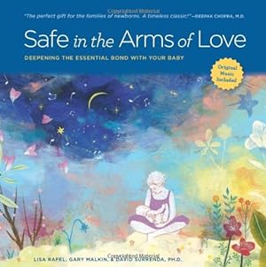 Imagen del vendedor de Safe in the Arms of Love: Deepening the Essential Bond with Your Baby a la venta por WeBuyBooks