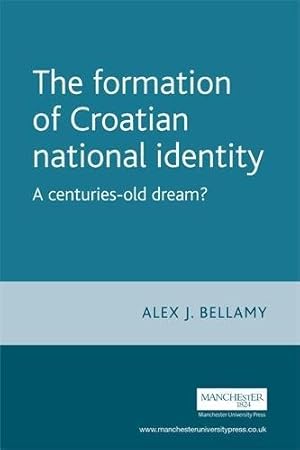 Seller image for The Formation of Croatian National Identity: A Centuries-old Dream? (New Approaches to Conflict Analysis) (Europe in Change) for sale by WeBuyBooks