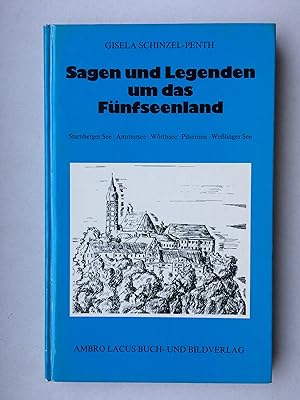 Sagen und Legenden um das Fünfseenland. Starnberger See - Ammersee - Wörthsee - Pilsensee -Weßlin...