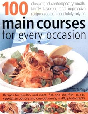 Bild des Verkufers fr 100 Main Courses for Every Occasion: Traditional and Contemporary Main-course Dishes for Weekdays, Weekends and Entertaining, All Shown Step-by-step . That Guarantee Great Results Every Time zum Verkauf von WeBuyBooks