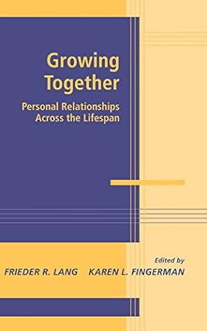 Bild des Verkufers fr Growing Together: Personal Relationships across the Life Span (Advances in Personal Relationships) zum Verkauf von WeBuyBooks