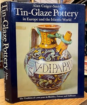 Imagen del vendedor de Tin-Glaze Pottery in Europe and the Islamic World. The Tradition of 1000 Years in Maiolica, Faience & Delftware. a la venta por Foster Books - Stephen Foster - ABA, ILAB, & PBFA