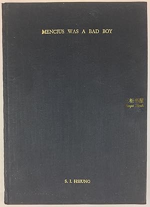 Mencius Was a Bad Boy. Limited to 100 Numbered Copies, SIGNED and INSCRIBED by S. I. Hsiung to Al...