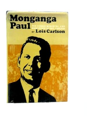 Bild des Verkufers fr Monganga Paul: The Congo Ministry of Martyrdom of Paul Carlson zum Verkauf von World of Rare Books