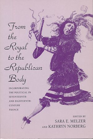 Imagen del vendedor de From the Royal to the Republican Body. Incorporating the political in seventeenth- and eighteenth-century France. a la venta por Fundus-Online GbR Borkert Schwarz Zerfa