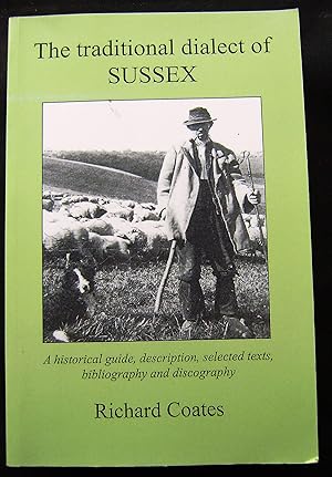 Seller image for The Traditional Dialect of Sussex: A Historical Guide, Description, Selected Texts, Bibliography and Discography for sale by booksbesidetheseaside