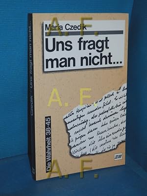 Seller image for Uns fragt man nicht . : ein Tagebuch 1941-1945. Maria Czedik / Die Wahrheit 38-45 Band 2 for sale by Antiquarische Fundgrube e.U.