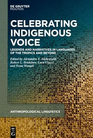 Bild des Verkufers fr Celebrating Indigenous Voice : Legends and Narratives in Languages of the Tropics and Beyond zum Verkauf von AHA-BUCH GmbH