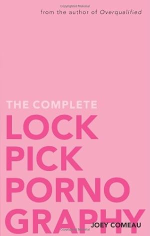 Seller image for The Complete Lockpick Pornography by Comeau, Joey [Paperback ] for sale by booksXpress