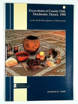 Seller image for Excavations at County Hall, Dorchester, Dorset, 1988: in the north-west quarter of Durnovaria for sale by Cotswold Internet Books