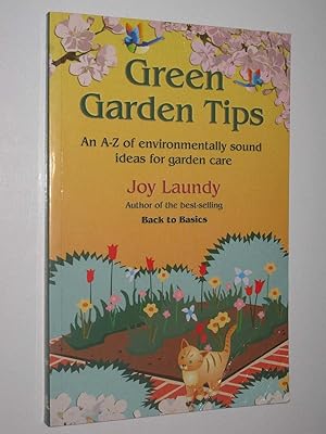 Green Garden Tips : An A-Z of Environmentally-Sound Ideas for Garden Care