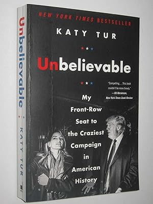 Imagen del vendedor de Unbelievable : My Front-Row Seat to the Craziest Campaign in American History a la venta por Manyhills Books