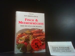 Aus meiner Küche; Teil: Fisch & Meeresfrüchte : über 400 köstliche Rezepte