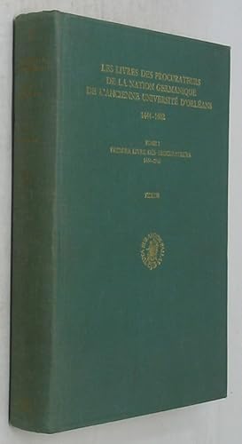 Premier Livre des Procurateurs de la Nation Germanique de L'Ancienne Universite D'Orleans, 1444-1...