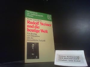 Rudolf Steiner und die heutige Welt: Ein Beitrag zur Diskussion um die menschliche Zukunft