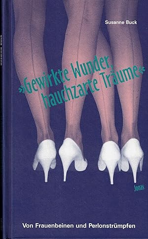 Bild des Verkufers fr Gewirkte Wunder, hauchzarte Trume". Von Frauenbeinen und Perlonstrmpfen zum Verkauf von Paderbuch e.Kfm. Inh. Ralf R. Eichmann