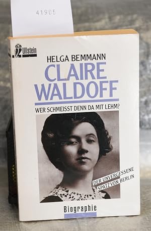 Claire Waldorff - Wer schmeißt denn da mit Lehm? - Der unvergessene Spatz von Berlin (= Ullstein ...