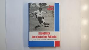 Feldherren des deutschen Fußballs : Spieler-Asse, Trainer, Mannschaften