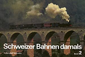 Schweizer Bahnen damals. Erinnerungsbilder an den Bahnbetrieb in der Schweiz vor dreissig, fünfzi...