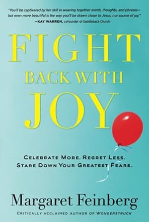 Seller image for Fight Back With Joy: Celebrate More. Regret Less. Stare Down Your Greatest Fears for sale by Reliant Bookstore