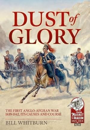 Bild des Verkufers fr Dust of Glory : The First Anglo-Afghan War 1839-1842, its Causes and Course zum Verkauf von AHA-BUCH GmbH