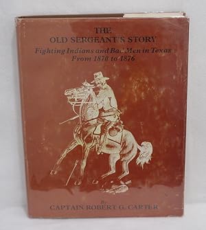 Imagen del vendedor de The Old Sergeant's Story: Fighting Indians and Bad Men in Texas From 1870 to 1876 a la venta por Booked Up, Inc.