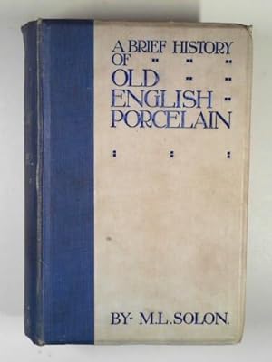 Imagen del vendedor de A brief history of old English porcelain and its manufactuers a la venta por Cotswold Internet Books