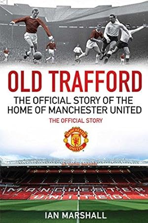 Seller image for Old Trafford: The Official Story of the Home of Manchester United (MUFC) for sale by WeBuyBooks