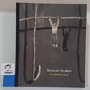 Seller image for Ignacio Iturria. La soledad del juego. Catlogo exposicin for sale by MONKEY LIBROS